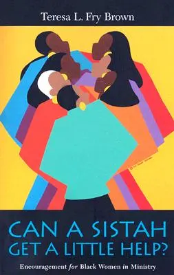 Can a Sistah Get a Little Help?: Încurajare pentru femeile de culoare în slujire - Can a Sistah Get a Little Help?: Encouragement for Black Women in Ministry