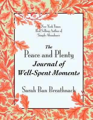 The Peace and Plenty Journal of Well-Spend Moments (Jurnalul momentelor bine petrecute) - The Peace and Plenty Journal of Well-Spent Moments