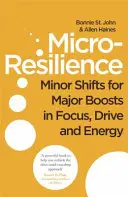 Micro-reziliență - Schimbări minore pentru sporuri majore de concentrare, dinamism și energie - Micro-Resilience - Minor Shifts for Major Boosts in Focus, Drive and Energy