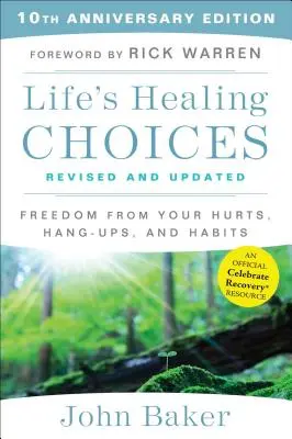 Life's Healing Choices revizuită și actualizată: Eliberarea de rănile, complexele și obiceiurile tale - Life's Healing Choices Revised and Updated: Freedom from Your Hurts, Hang-Ups, and Habits