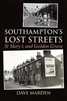 Străzile pierdute din Southampton - St Mary's și Golden Grove - Southampton's Lost Streets - St Mary's and Golden Grove