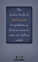 The Book of Feckin' Irish Insults for Gobdaws as Thick as Manure and Only Half as Useful