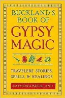 Buckland's Book of Gypsy Magic: Poveștile călătorilor, vrăji și vindecări - Buckland's Book of Gypsy Magic: Travelers' Stories, Spells, & Healings
