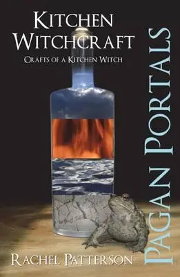 Pagan Portals - Vrăjitoria de bucătărie: Meșteșugurile unei vrăjitoare de bucătărie - Pagan Portals - Kitchen Witchcraft: Crafts of a Kitchen Witch