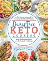 Gătitul Keto fără lactate: O abordare nutrițională pentru restabilirea sănătății și a bunăstării - Dairy Free Keto Cooking: A Nutritional Approach to Restoring Health and Wellness