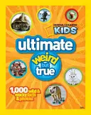 Ultimate Weird But True: 1.000 de fapte și fotografii sălbatice și ciudate - Ultimate Weird But True: 1,000 Wild & Wacky Facts and Photos
