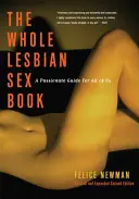 Întreaga carte a sexului lesbian: Un ghid pasional pentru noi toate - Whole Lesbian Sex Book: A Passionate Guide for All of Us