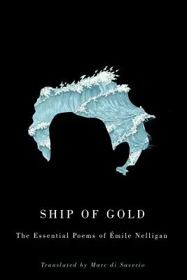 Corabia de aur: Poemele esențiale ale milei Nelligan - Ship of Gold: The Essential Poems of mile Nelligan