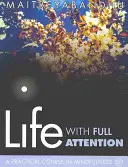 Viața cu atenție deplină: Un curs practic de mindfulness - Life with Full Attention: A Practical Course in Mindfulness