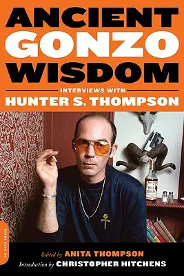 Ancient Gonzo Wisdom: Interviuri cu Hunter S. Thompson - Ancient Gonzo Wisdom: Interviews with Hunter S. Thompson
