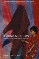 Printre musulmani - Întâlniri la frontierele Pakistanului - Among Muslims - Meetings at the frontiers of Pakistan