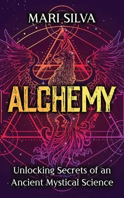 Alchimie: Dezlegarea secretelor unei vechi științe mistice - Alchemy: Unlocking Secrets of an Ancient Mystical Science