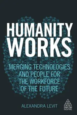 Humanity Works: Fuzionarea tehnologiilor și a oamenilor pentru forța de muncă a viitorului - Humanity Works: Merging Technologies and People for the Workforce of the Future