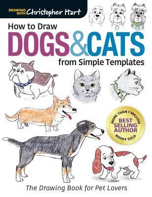 Cum să desenezi câini și pisici din șabloane simple: The Drawing Book for Pet Lovers (Cartea de desen pentru iubitorii de animale) - How to Draw Dogs & Cats from Simple Templates: The Drawing Book for Pet Lovers