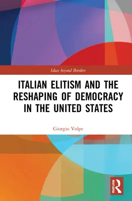 Elitismul italian și remodelarea democrației în Statele Unite - Italian Elitism and the Reshaping of Democracy in the United States