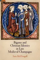 Bigamia și identitatea creștină în Champagne medievală târzie - Bigamy and Christian Identity in Late Medieval Champagne