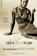 I Put a Spell on You: Autobiografia Ninei Simone - I Put a Spell on You: The Autobiography of Nina Simone