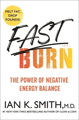 Ardere rapidă!: Puterea echilibrului de energie negativă - Fast Burn!: The Power of Negative Energy Balance