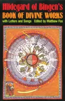 Cartea lucrărilor divine a lui Hildegard de Bingen: Cu scrisori și cântece - Hildegard of Bingen's Book of Divine Works: With Letters and Songs