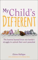 Copilul meu este diferit: Lecțiile învățate din lupta unei familii pentru a descoperi potențialul fiului lor - My Child's Different: The Lessons Learned from One Family's Struggle to Unlock Their Son's Potential