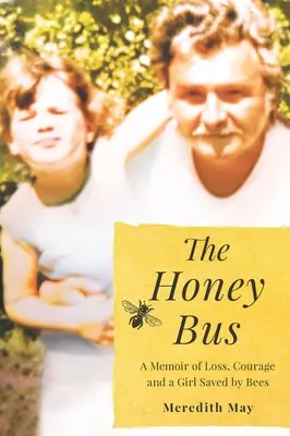 Autobuzul cu miere: Memorii despre pierdere, curaj și o fată salvată de albine - The Honey Bus: A Memoir of Loss, Courage and a Girl Saved by Bees