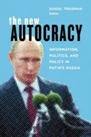 Noua autocrație: informații, politică și politici în Rusia lui Putin - The New Autocracy: Information, Politics, and Policy in Putin's Russia