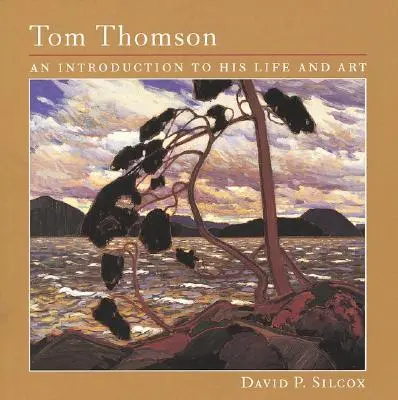 Tom Thomson: O introducere în viața și arta sa - Tom Thomson: An Introduction to His Life and Art