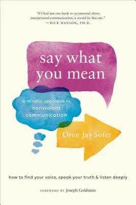 Say What You Mean: A Mindful Approach to Nonviolent Communication (O abordare atentă a comunicării nonviolente) - Say What You Mean: A Mindful Approach to Nonviolent Communication