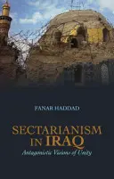 Sectarianismul în Irak - viziuni antagoniste ale unității - Sectarianism in Iraq - Antagonistic Visions of Unity