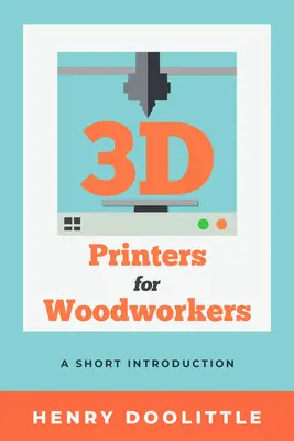 Imprimante 3D pentru tâmplari: O scurtă introducere - 3D Printers for Woodworkers: A Short Introduction