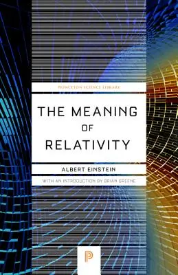 The Meaning of Relativity: Inclusiv teoria relativistă a câmpului nesimetric - Ediția a V-a - The Meaning of Relativity: Including the Relativistic Theory of the Non-Symmetric Field - Fifth Edition