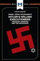 An Analysis of Daniel Jonah Goldhagen's Hitler's Willing Executioners: Germanii obișnuiți și Holocaustul - An Analysis of Daniel Jonah Goldhagen's Hitler's Willing Executioners: Ordinary Germans and the Holocaust
