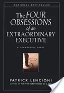 Cele patru obsesii ale unui executiv extraordinar: The Four Disciplines at the Heart of Making Any Organization World Class - The Four Obsessions of an Extraordinary Executive: The Four Disciplines at the Heart of Making Any Organization World Class