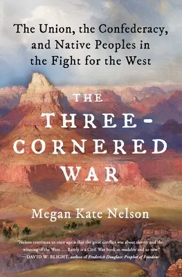 Războiul cu trei colțuri: Uniunea, Confederația și populațiile indigene în lupta pentru Vest - The Three-Cornered War: The Union, the Confederacy, and Native Peoples in the Fight for the West