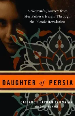 Fiica Persiei: Călătoria unei femei din haremul tatălui ei până la revoluția islamică (Daughter of Persia: A Woman's Journey from Her Father's Harem Through the Islamic Revolution) - Daughter of Persia: A Woman's Journey from Her Father's Harem Through the Islamic Revolution