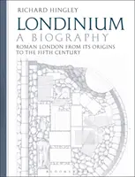 Londinium: O biografie: Londra romană de la originile sale până în secolul al V-lea - Londinium: A Biography: Roman London from Its Origins to the Fifth Century