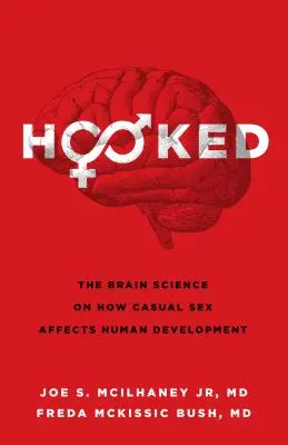 Hooked: Știința creierului despre modul în care sexul ocazional afectează dezvoltarea umană - Hooked: The Brain Science on How Casual Sex Affects Human Development