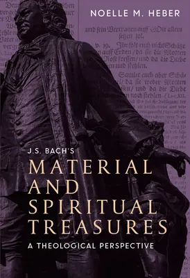 J. Comorile materiale și spirituale ale lui S. Bach: O perspectivă teologică - J. S. Bach's Material and Spiritual Treasures: A Theological Perspective