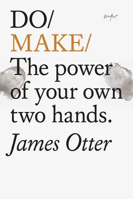 Do Make: Puterea propriilor tale două mâini - Do Make: The Power of Your Own Two Hands