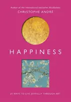 Fericire: 25 de moduri de a trăi cu bucurie prin artă - Happiness: 25 Ways to Live Joyfully Through Art