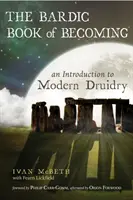 Cartea bardică a devenirii: O introducere în druidismul modern - The Bardic Book of Becoming: An Introduction to Modern Druidry