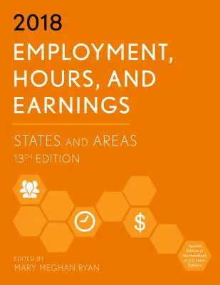 Ocuparea forței de muncă, ore și câștiguri 2018: State and Areas, Ediția a 13-a - Employment, Hours, and Earnings 2018: States and Areas, 13th Edition