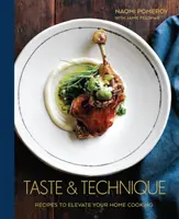 Gust și tehnică: Rețete pentru a vă ridica nivelul gătitului acasă [O carte de bucate] - Taste & Technique: Recipes to Elevate Your Home Cooking [A Cookbook]