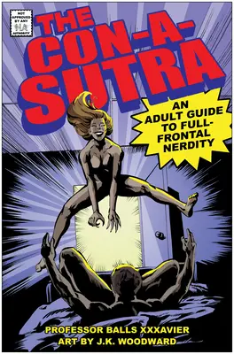 Con-A-Sutra: Un ghid pentru adulți al tocilarității pe față - The Con-A-Sutra: An Adult Guide to Full-Frontal Nerdity