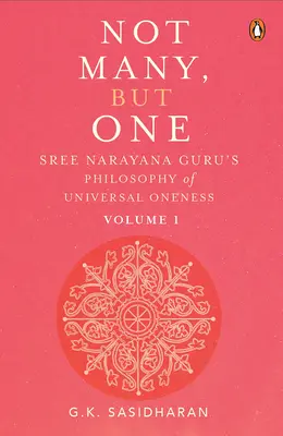 Nu mulți, ci unul Volumul I: Filosofia unității universale a lui Sree Narayana Guru - Not Many, But One Volume I: Sree Narayana Guru's Philosophy of Universal Oneness