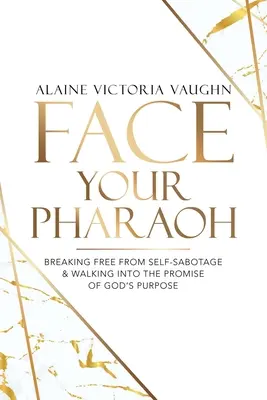 Face Your Pharaoh: Eliberându-te de autosabotaj și pășind în promisiunea scopului lui Dumnezeu - Face Your Pharaoh: Breaking Free from Self-Sabotage & Walking into the Promise of God's Purpose