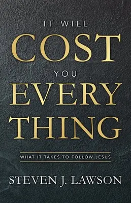 Te va costa totul: De ce este nevoie pentru a-L urma pe Isus - It Will Cost You Everything: What It Takes to Follow Jesus