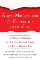 Gestionarea furiei pentru toată lumea: Zece strategii dovedite pentru a vă ajuta să vă controlați furia și să trăiți o viață mai fericită - Anger Management for Everyone: Ten Proven Strategies to Help You Control Anger and Live a Happier Life