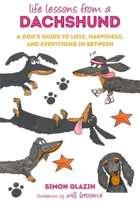 Lecții de viață de la un Dachshund: Ghidul unui câine pentru iubire, fericire și tot ce este între ele - Life Lessons from a Dachshund: A Dog's Guide to Love, Happiness, and Everything in Between