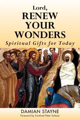 Doamne, înnoiește-ți minunile: Daruri spirituale pentru astăzi - Lord, Renew Your Wonders: Spiritual Gifts for Today